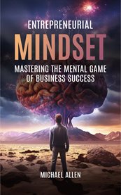 Entrepreneurial Mindset Mastering the Mental Game of Business Success cover image