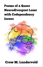 Poems of a Queer Neurodivergent Loser With Codependency Issues cover image