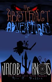 The Abstract Adventures of Jacob Knots : Dive Deep Into Your Dreams cover image