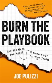 Burn the Playbook : How Creators And Entrepreneurs Escape The 9to5 And Build Businesses That Last cover image