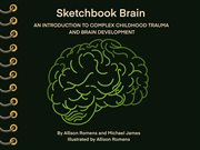 Sketchbook Brain : An Introduction To Complex Childhood Trauma And Brain Development cover image