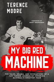 My Big Red Machine : The Tales, Drama, And Revelations Of A Fan Turned Journalist Covering Baseball's Greatest Team cover image
