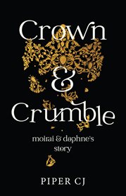 Crown and Crumble : Moirai And Daphne's Story cover image
