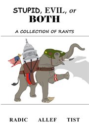 Stupid, Evil, or Both : A Collection Of Rants cover image