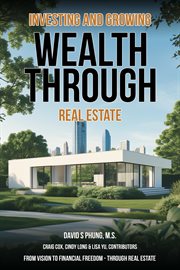 Investing and Growing Wealth Through Real Estate cover image