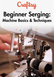 Beginner serging : machine basics & techniques. Season 1 cover image