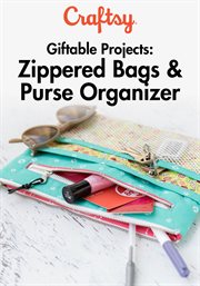 Giftable projects: zippered bags & purse organizer - season 1 cover image