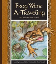 Frog went a-traveling : a Russian folktale cover image