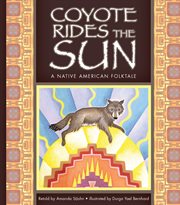 Coyote rides the sun : a Native American folktale cover image