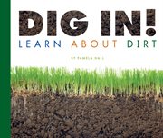 Dig in! : learn about dirt cover image