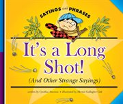 It's a long shot! : (and other strange sayings) cover image