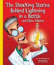The shocking stories behind lightning in a bottle and other idioms cover image