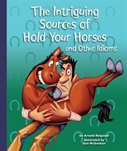 The intriguing sources of hold your horses and other idioms cover image