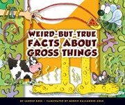 Weird-but-true facts about gross things cover image
