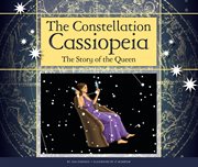 The constellation Cassiopeia : the story of the queen cover image