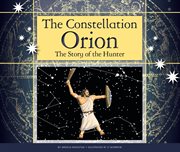The constellation Orion : the story of the hunter cover image