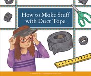 How to make stuff with duct tape cover image