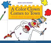 A color clown comes to town : a book about recognizing colors cover image