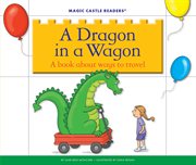 A dragon in a wagon : a book about ways to travel cover image