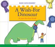 Magic castle readers : a wish-for dinosaur. A just-for-fun book cover image