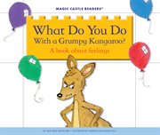 What do you do with a grumpy kangaroo? : a book about feelings cover image