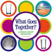 What goes together? : a book about opposites cover image