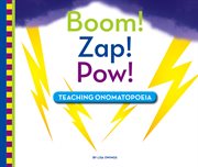 Boom! Zap! Pow! : teaching onomatopoeia cover image