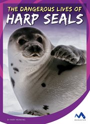 The dangerous lives of harp seals cover image