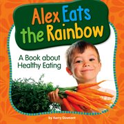 Alex eats the rainbow : a book about healthy eating cover image