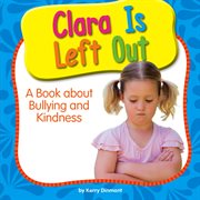 Clara Is Left Out : A Book about Bullying and Kindness cover image
