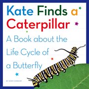 Kate finds a caterpillar : a book about the life cycle of a butterfly cover image