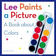 Lee paints a picture : a book about colors cover image