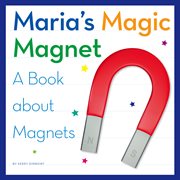 Maria's magic magnet : a book about magnets cover image