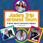 Jade's trip around town : a book about community helpers cover image