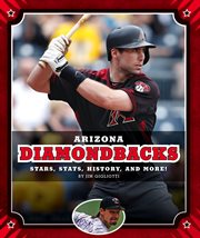 Arizona Diamondbacks : stars, stats, history, and more! cover image