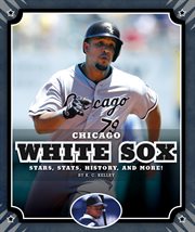 Chicago White Sox : stars, stats, history, and more! cover image