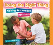 Doing the right thing : making responsible decisions cover image