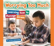 Worrying too much. Learning How to Manage Stress cover image