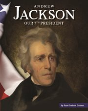 Andrew Jackson : our seventh president cover image