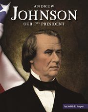 Andrew Johnson : our seventeenth president cover image