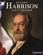 Benjamin harrison. Our 23rd President cover image