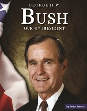 George h. w. bush. Our 41st President cover image