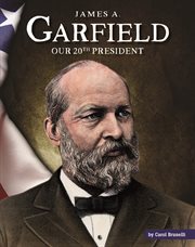 James A. Garfield : our twentieth president cover image
