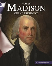James madison. Our 4th President cover image