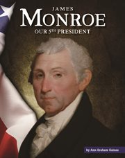 James Monroe : our fifth president cover image