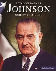 Lyndon Baines Johnson : our thirty-sixth president cover image