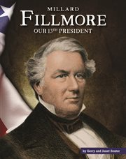 Millard Fillmore : our 13th president cover image