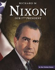 Richard m. nixon. Our 37th President cover image