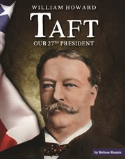 William Howard Taft : our twenty-seventh president cover image
