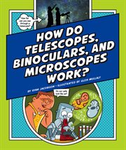 How do telescopes, binoculars, and microscopes work? cover image